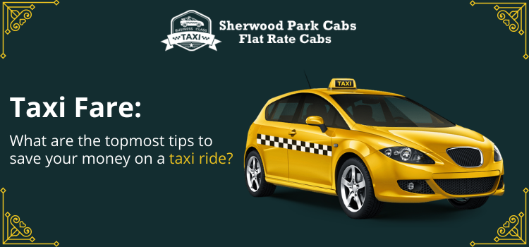 Taxi Fare What are the topmost tips to save your money on a taxi ride