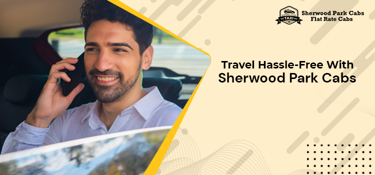 Travel Hassle-Free With Sherwood Park Cabs
