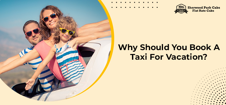 Why Should You Book A Taxi For Vacation