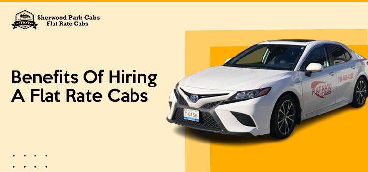 Benefits Of Hiring A Flat Rate Cabs
