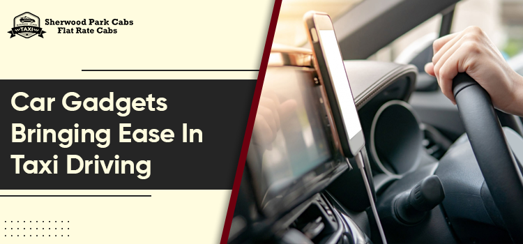 Enlist the top car gadgets that help to make taxi driving smooth